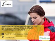 Medizinische Fachangestellte (MFA) mit Abrechnungswissen (EBM/GOÄ) als Praxismanager/in (m/w/d) - Unterhaching