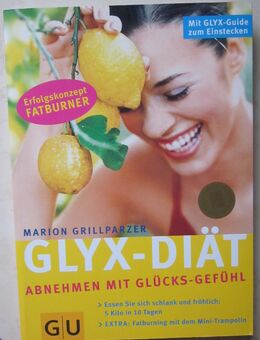 GLYX-Diät - Abnehmen mit Glück-Gefühl, Marion Grillparzer + Die neue GLYX-Diät, Marion Grillparzer + Fit, gesund und schlank mit dem GLYX, neuwertig - München