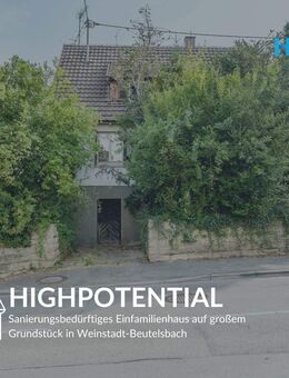 HIGHPOTENTIAL - Sanierungsbedürftiges Einfamilienhaus auf großem Grundstück in Weinstadt-Beutelsbach - Weinstadt