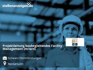 Projektleitung baubegleitendes Facility Management (m/w/d) - Neckarsulm
