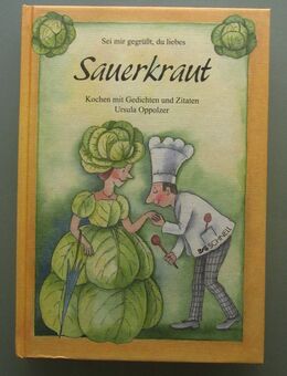 Sei mir gegrüßt, du liebes Sauerkraut: Kochen mit Gedichten u. Zitaten - Münster