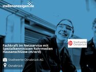 Fachkraft im Netzservice mit Spezialkenntnissen Rohrmedien Hausanschlüsse (m/w/d) - Osnabrück