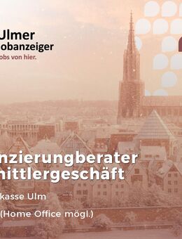 Finanzierungberater/-in (m/w/d) Vermittlergeschäft - Ulm