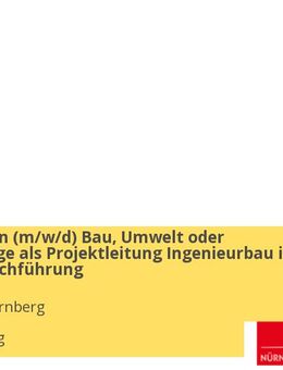 Ingenieur/in (w/m/d) Bau, Umwelt oder Landespflege als Projektleitung Ingenieurbau in der Baudurchführung - Nürnberg