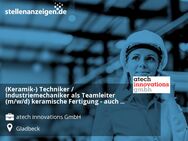 (Keramik-) Techniker / Industriemechaniker als Teamleiter (m/w/d) keramische Fertigung - auch als Quereinsteiger (m/w/d) - Gladbeck