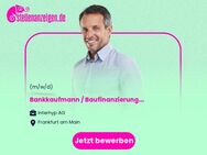 Bankkaufmann / Baufinanzierungsberater B2C - Frankfurt (m/w/d) - Frankfurt (Main)