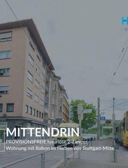 MITTENDRIN - PROVISIONSFREIE luxuriöse 2-Zimmer-Wohnung mit Balkon im Herzen von Stuttgart-Mitte - Stuttgart