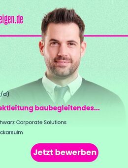 Projektleitung baubegleitendes Facility Management (m/w/d) - Neckarsulm