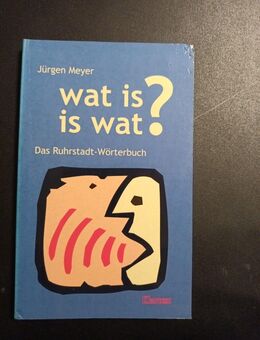 Wat is is wat?: Das Ruhrstadt-Wörterbuch Das Ruhrstadt-Wörterbuch Meyer, Jürgen: - Essen