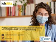 Pädagogisch/pflegerische Fachkraft (m/w/d) im Gruppendienst als Gruppenleitung - München