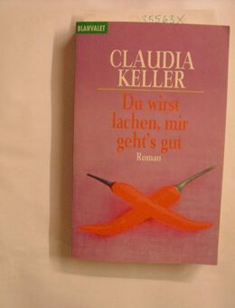 Du wirst lachen, mir geht"s gut: Roman. Taschenbuch – 1. Mai 2002 von Claudia Keller (Autor) - Rosenheim