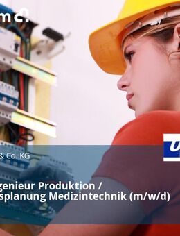 Projektingenieur Produktion / Fertigungsplanung Medizintechnik (m/w/d) - Ulm