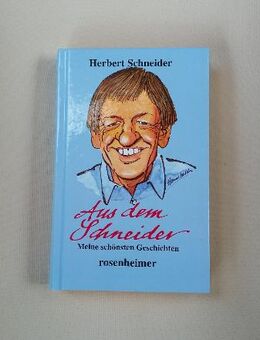 Aus dem Schneider. Meine schönsten Geschichten. Gebundene Ausgabe v. 2002, Rosenheimer Verlagshaus. Herbert Schneider (Autor) - SIGNIERT - Rosenheim