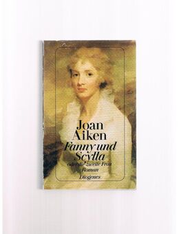 Fanny und Scylla,Joan Aiken,Diogenes Verlag,1992 - Linnich