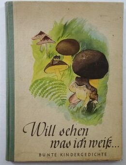 Will sehen was ich weiß. Bunte Kindergedichte. Von Felix Schweichler, Hilde Passlack - Königsbach-Stein