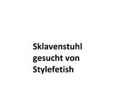 Suche Sklavenstuhl von Stylefetish BDSM Möbel Studio Auflösung SFI Fetisch - Neuwied