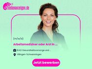 Arbeitsmediziner oder Arzt in Weiterbildung (m/w/d) - Villingen-Schwenningen