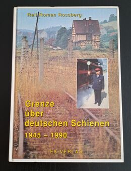 Grenze über deutschen Schienen 1945-1990 - Ralf Roman ROSSBERG - Nürnberg