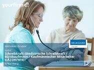 Schreibkraft (Medizinische Schreibkraft / Bürokaufmann / Kaufmännischer Mitarbeiter o.Ä.) (m/w/d) - Nürnberg