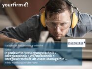 Ingenieur*in Versorgungstechnik / Energietechnik / Wärmetechnik / Energiewirtschaft als Asset-Manager*in (m/w/d) - Bad Homburg (Höhe)