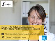 Facharzt für Arbeitsmedizin / Arzt in Weiterbildung / Betriebsmediziner (m/w/d) - Dresden