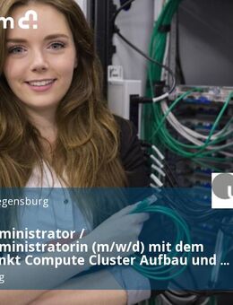 Systemadministrator / Systemadministratorin (m/w/d) mit dem Schwerpunkt Compute Cluster Aufbau und Administration in Forschung und Lehre in Vollzeit / Teilzeit - Regensburg