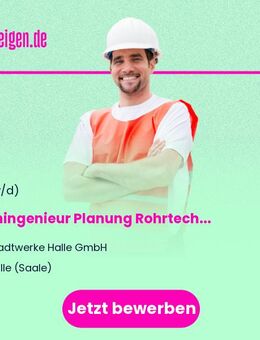 Fachingenieur Planung Rohrtechnik (Fernwärme / Gas) (m/w/d) - Halle (Saale)