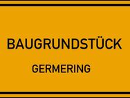 . UNBEBAUTES SÜDGRUNDSTÜCK MIT BAUGENEHMIGUNG FÜR RH, DH ODER MFH IN GERMERING . RUHIG UND GRÜN . - Germering