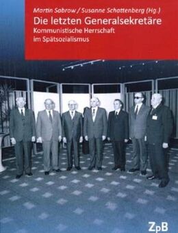 Die letzten Generalsekretäre. Kommunistische Herrschaft Sabrow - Göda