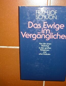 Das Ewige im Vergänglichen - Von der einen Wahrheit in den großen Religionen und alten Kulturen. Gebundene Neuausgabe v. Frithjof Schuon.1984 - Rosenheim