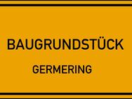 . RUHIGES SÜDGRUNDSTÜCK MIT BAUGENEHMIGUNG FÜR RH, DH ODER MFH IN GERMERING . UNBEBAUT . - Germering