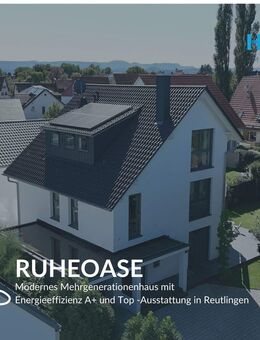 RUHEOASE - Modernes Mehrgenerationenhaus mit Energieeffizienz A+ und Top-Ausstattung in Reutlingen - Reutlingen