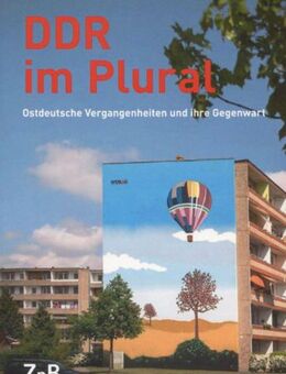 DDR im Plural. Ostdeutsche Vergangenheiten und Gegenwart ⭐⭐⭐ - Göda