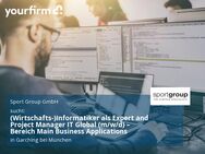 (Wirtschafts-)Informatiker als Expert and Project Manager IT Global (m/w/d) – Bereich Main Business Applications - Garching (München)