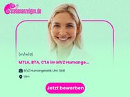 MTLA, BTA, CTA (m/w/d) im MVZ Humangenetik Ulm - Ulm