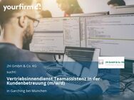 Vertriebsinnendienst Teamassistenz in der Kundenbetreuung (m/w/d) - Garching (München)