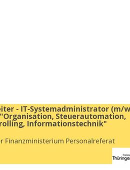 Sachbearbeiter - IT-Systemadministrator (m/w/d) im Referat "Organisation, Steuerautomation, Steuercontrolling, Informationstechnik" - Erfurt