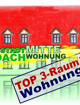 STADTMITTE DACHWOHNUNG - 3 Zimmer, Flur, Küche und Bad! - Eisleben (Lutherstadt)