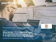 Mitarbeiter / IT-Projektmanager / IT-Projektkoordinator (m/w/d) für die IT-Projektunterstützung mit dem Schwerpunkt „IT-gestützte Verfahren“ (Informatiker, Fachinformatiker o. ä.) - Bad Homburg (Höhe)