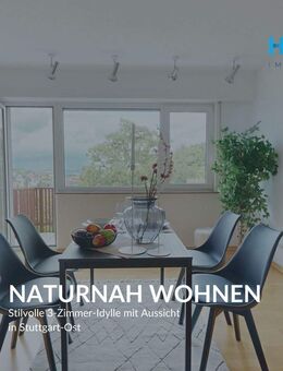 NATURNAH WOHNEN - Stilvolle 3-Zimmer-Idylle mit Aussicht in Stuttgart-Ost - Stuttgart