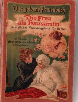 Das goldene Frauenbuch Die Frau als Hausärztin um 1900 - Arnsdorf
