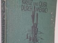 Dr. Karl Reiche Kreuz und quer durch Mexiko. Aus dem Wanderbuch eines deutschen Gelehrten 1930 - Grävenwiesbach