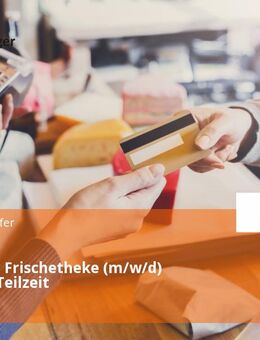 Verkäufer Frischetheke (m/w/d) Vollzeit / Teilzeit - Iphofen