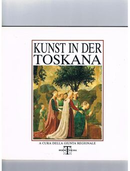 Kunst in der Toskana,A Cura Della Giunta Regionale,Regione Toscana - Linnich