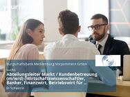 Abteilungsleiter Markt / Kundenbetreuung (m/w/d) (Wirtschaftswissenschaftler, Banker, Finanzwirt, Betriebswirt für Banken und Finanzdienstleistungen o. ä.) - Schwerin