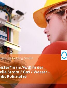 Schichtmeister*in (m/w/d) in der Netzleitstelle Strom / Gas / Wasser - Schwerpunkt Rohrnetze - Augsburg