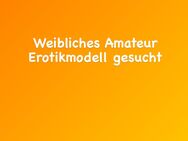 Weibliches Amateur Erotikmodell gesucht - Münster