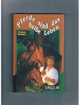 Pferde sind das halbe Leben,Christa Schütt,Ensslin Verlag,1995 - Linnich