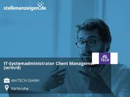 IT-Systemadministrator Client Management (w/m/d) - Karlsruhe