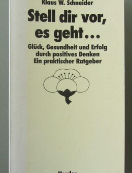 Schneider: Stell dir vor, es geht. Glück, Gesundheit u. Erfolg durch positives Denken. - Münster